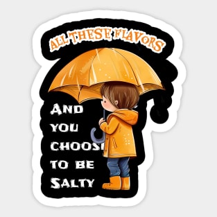 All these flavors and you choose to be Salty Sticker